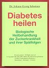 Das Buch zur Selbsthilfe fr Diabetiker: Diabetes heilen - biologische Heilbehandlung der Zuckerkrankheit und ihrer Sptfolgen